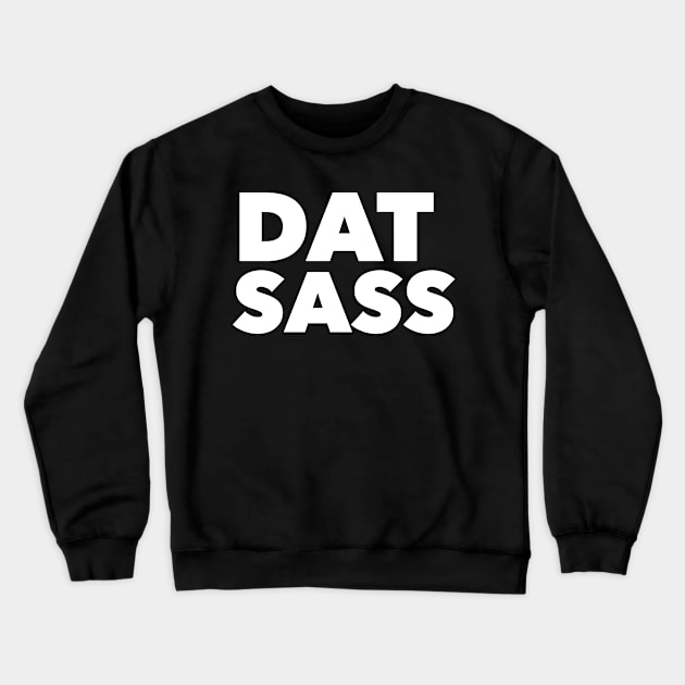 Dat Sass Crewneck Sweatshirt by GrayDaiser